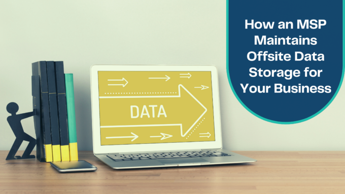 How An MSP Maintains Offsite Data Storage For Your Business